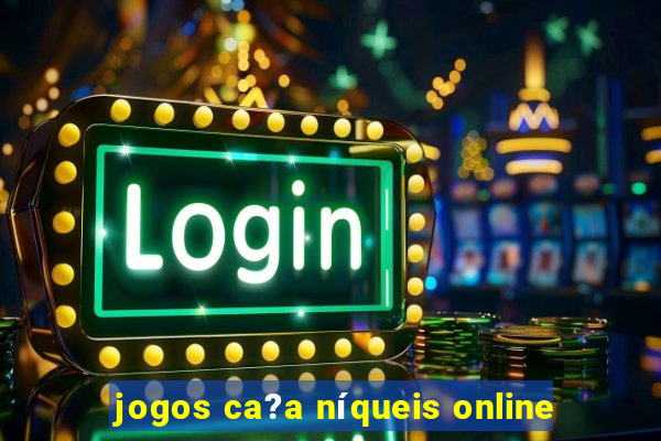 jogos ca?a níqueis online