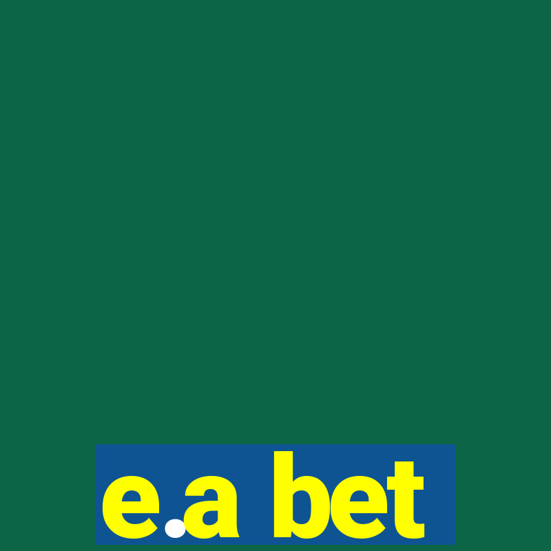 e.a bet