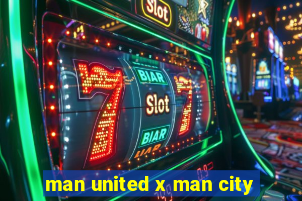 man united x man city