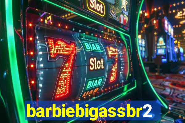 barbiebigassbr2