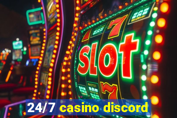 24/7 casino discord