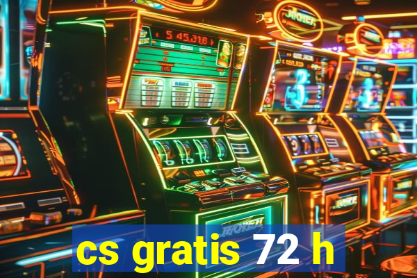 cs gratis 72 h