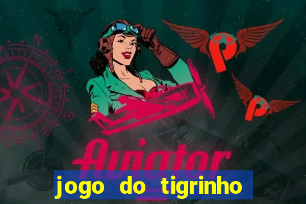 jogo do tigrinho que nao precisa depositar