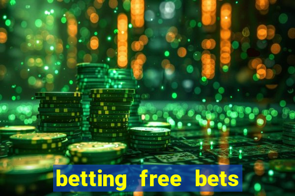 betting free bets no deposit