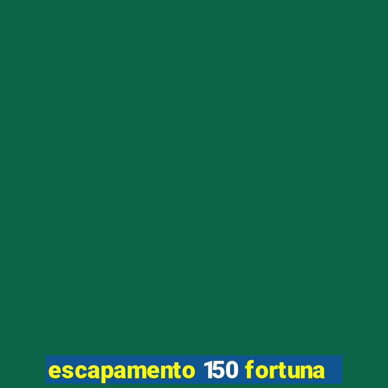 escapamento 150 fortuna