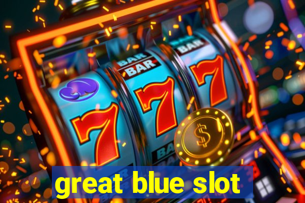 great blue slot