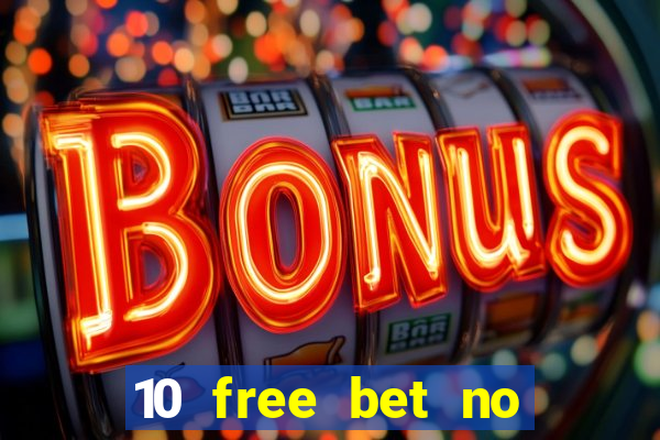 10 free bet no deposit casino