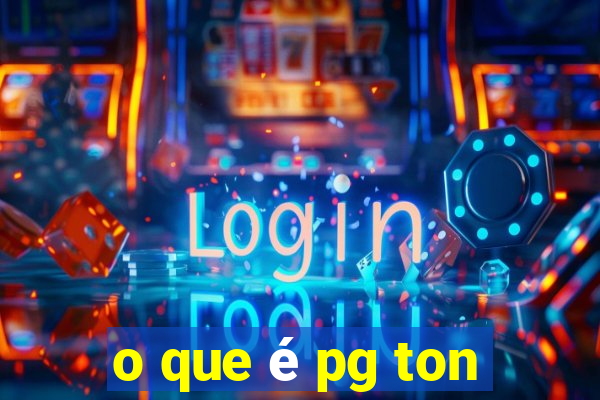 o que é pg ton