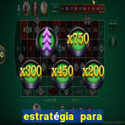 estratégia para jogar na blaze