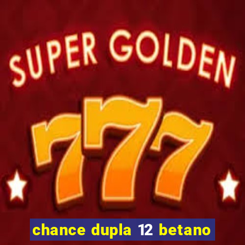 chance dupla 12 betano