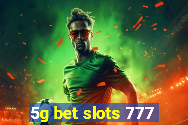 5g bet slots 777