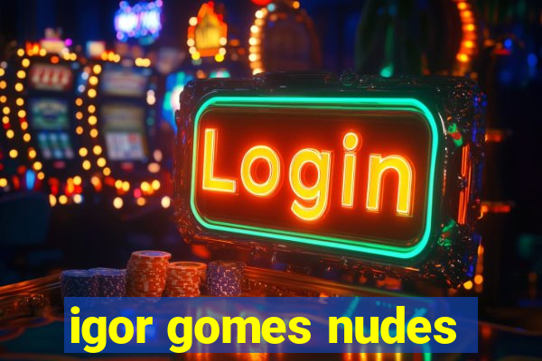 igor gomes nudes