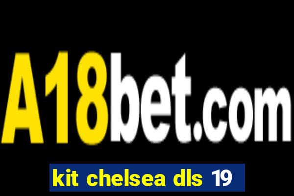 kit chelsea dls 19