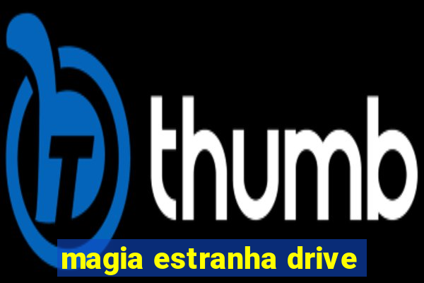 magia estranha drive