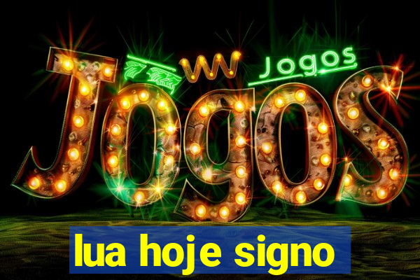 lua hoje signo