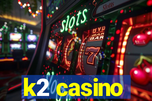 k2 casino