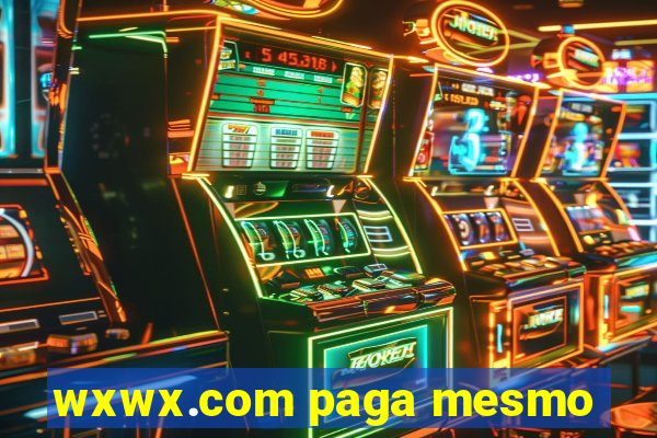 wxwx.com paga mesmo