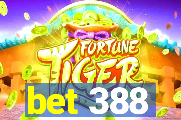 bet 388