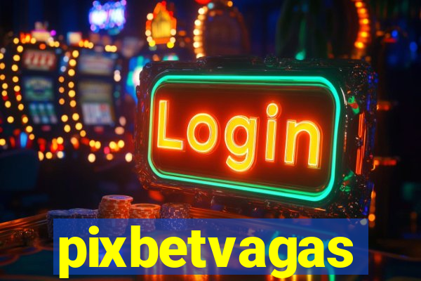 pixbetvagas