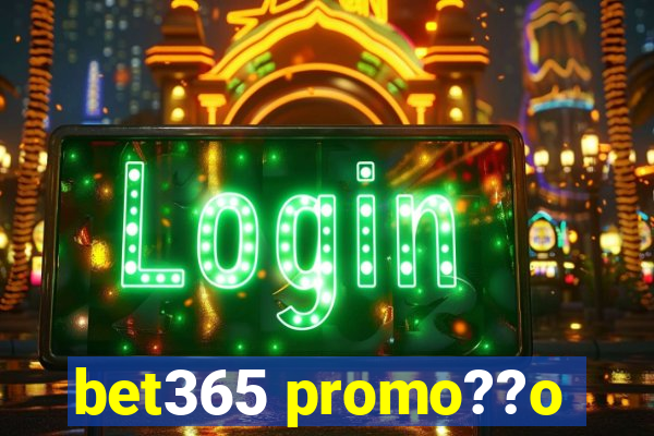 bet365 promo??o