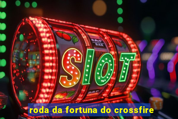 roda da fortuna do crossfire