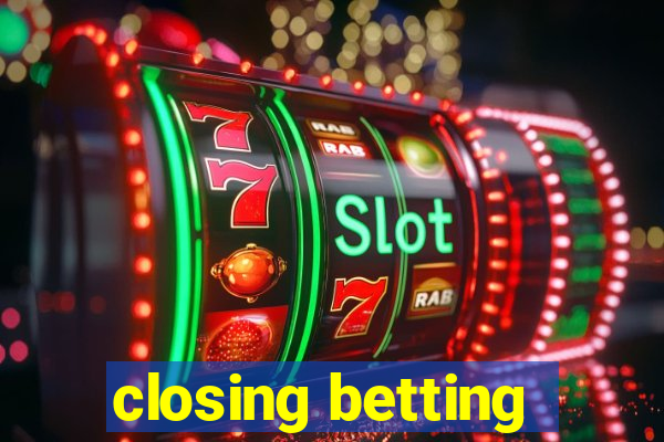 closing betting