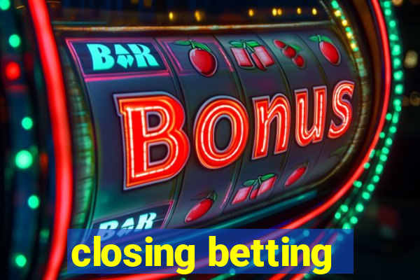 closing betting