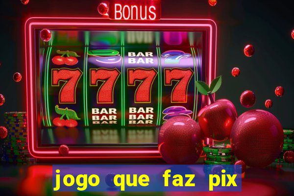 jogo que faz pix na hora