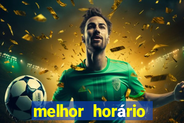 melhor horário para jogar fortune tiger hoje à tarde