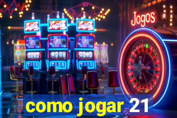 como jogar 21