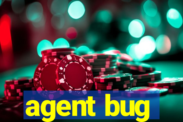 agent bug