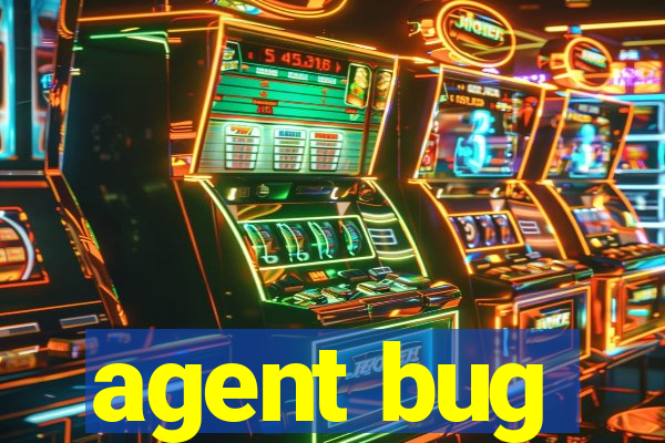 agent bug