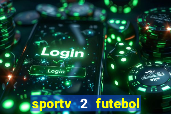 sportv 2 futebol play hd