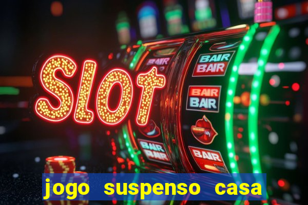 jogo suspenso casa de aposta