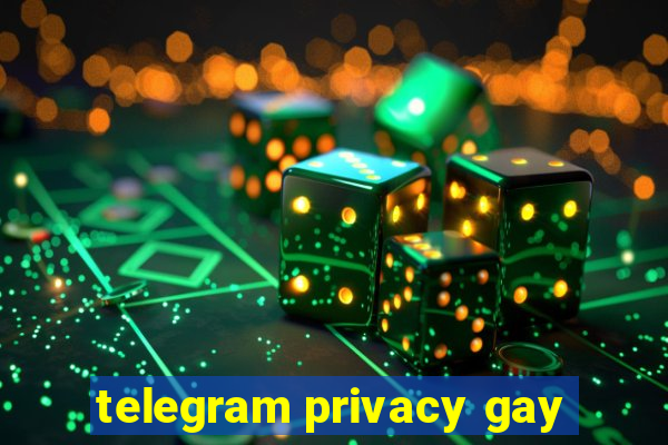 telegram privacy gay