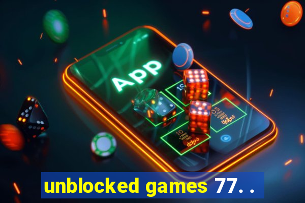 unblocked games 77. .