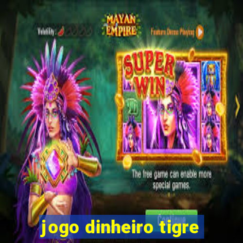 jogo dinheiro tigre