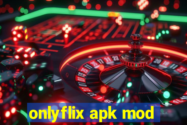 onlyflix apk mod