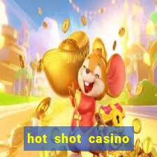 hot shot casino slots games