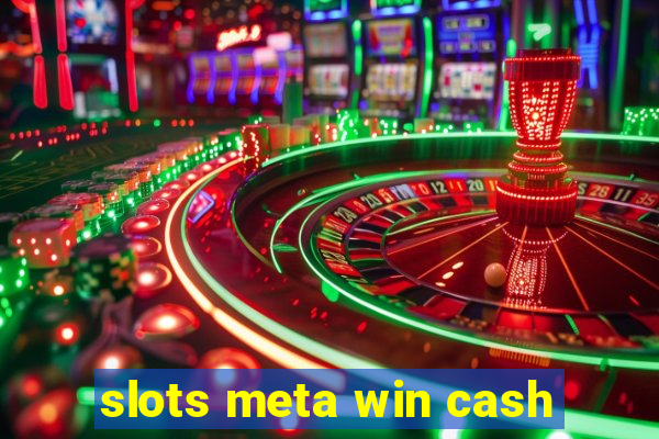 slots meta win cash