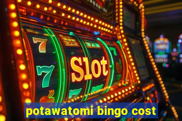 potawatomi bingo cost