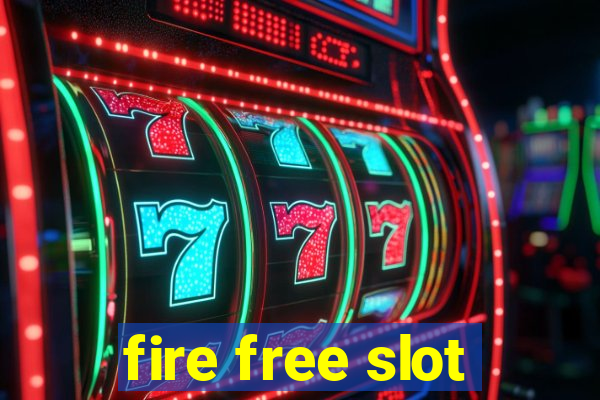 fire free slot