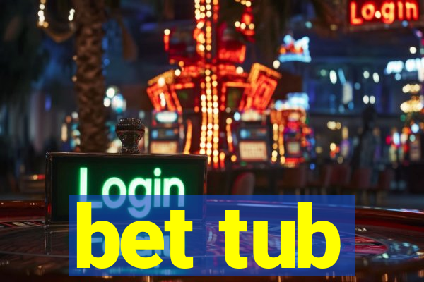 bet tub