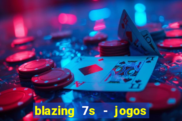 blazing 7s - jogos de casino