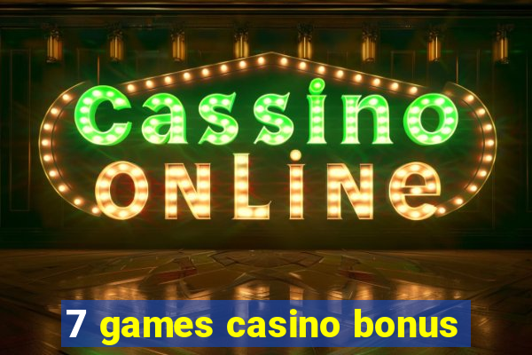 7 games casino bonus