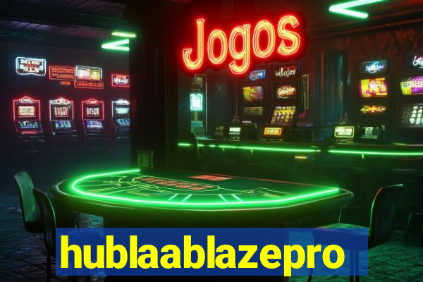 hublaablazepro