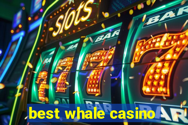 best whale casino