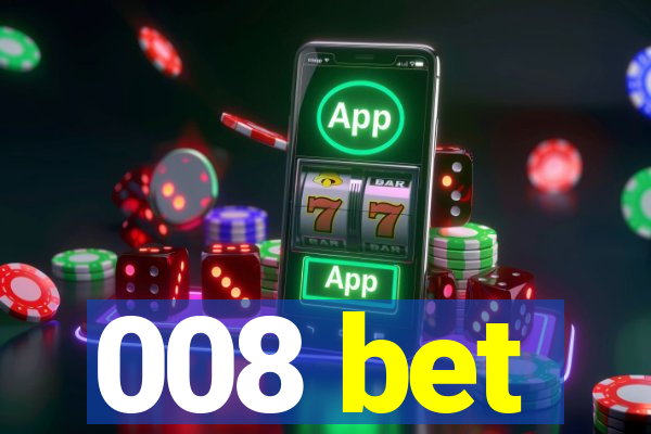 008 bet