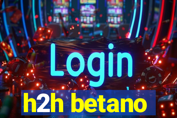 h2h betano