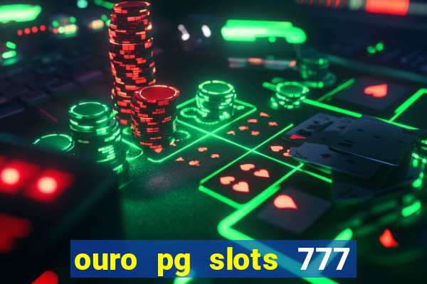 ouro pg slots 777 é confiável